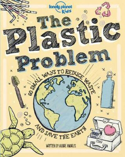 Thumbnail - Lonely Planet Kids The Plastic Problem: 60 Small Ways To Reduce Waste
