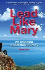 Lead Like Mary: An amazing leadership journey-Barry Dore