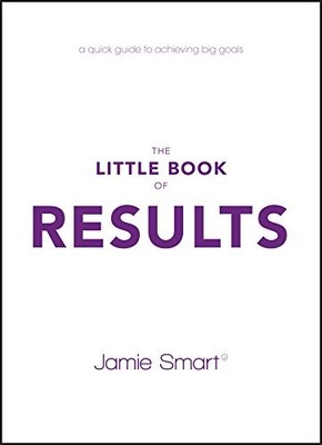 THE LITTLE BOOK OF RESULTS: A QUICK GUIDE TO ACHIEVING BIG By Jamie Smart *VG+*