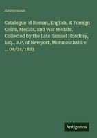 Anonymous | Catalogue Of Roman, English, & Foreign Coins, Medals, And War...