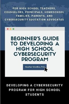 Beginners Guide to Developing a High School Cybersecurity Program - For High Sch