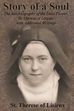 Story of a Soul: The Autobiography of the Little Flower, St. Therese of Lisie-,