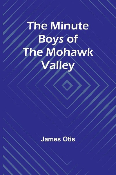 The Minute Boys Of The Mohawk Valley | James Otis | Taschenbuch | Englisch-image