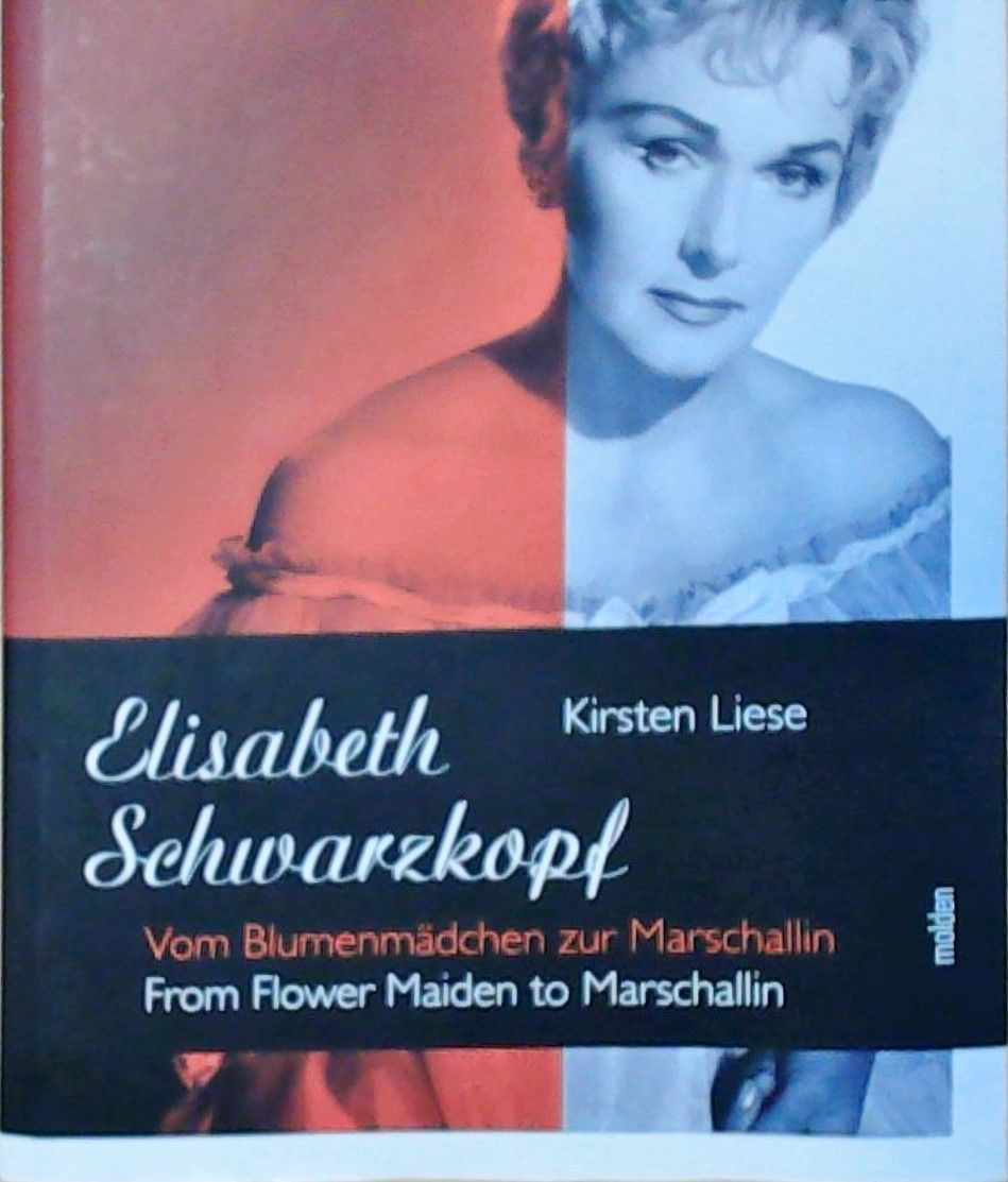 Elisabeth Schwarzkopf: Vom Blumenmädchen zur Marschallin Vom Blumenmädchen zur M - Liese, Kirsten und Lilian Fayer