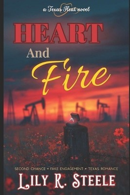 Heart and Fire: A Second Chance Fake Engagement Romance by Lily R. Steele Paperb