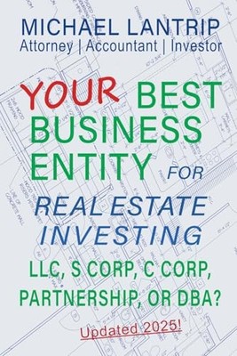 Your Best Business Entity For Real ..., Lantrip, Michae