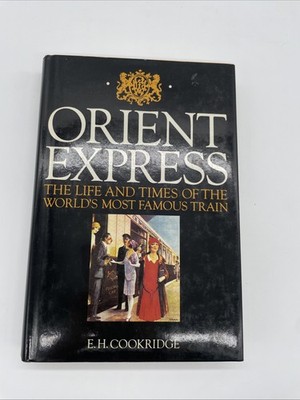 Orient Express: Life and Times of the World's Most Famous Train- E. H. Cookridge