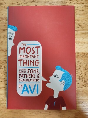 The Most Important Thing: Stories about Sons, Fathers, and Grandfathers-Avi 1st