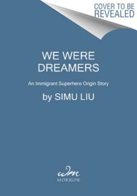 We Were Dreamers: An Immigrant Superhero Origin Story by Simu Liu: Used