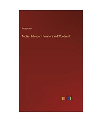 Ancient & Modern Furniture and Woodwork, Anonymous