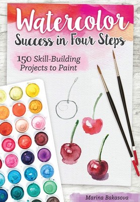 Watercolor Success in Four Steps: 150 Skill-Building Projects to Paint (Desi...