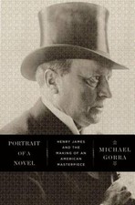 Portrait of a Novel: Henry James and the Making of an American Mast - GOOD