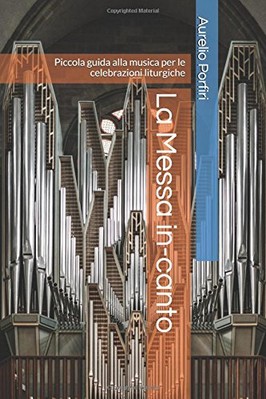 LA MESSA IN-CANTO: PICCOLA GUIDA ALLA MUSICA PER LE By Aurelio Porfiri & Don