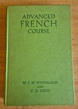 ADVANCED FRENCH COURSE HARDBACK BOOK BY  W F H WHITMARSH & C D JUKES - 1960