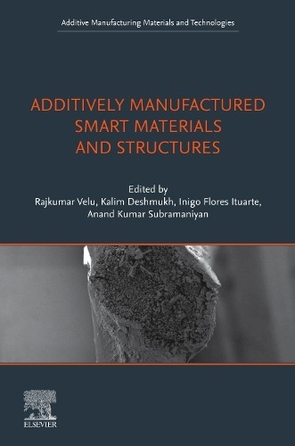Additively Manufactured Smart Materials and Structures by Raj... - 9780443161445