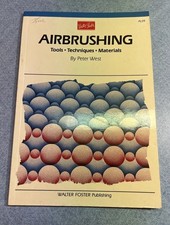 Airbrushing Tools, Techniques, Materials, Peter West A Walter Foster Publication