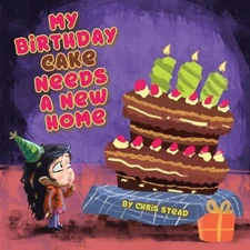 My Birthday Cake Needs A New Home: An engaging entertaining picture book for chi