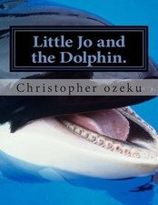 Little Jo and the Dolphin. by Christopher Ozeku (English) Paperback Book