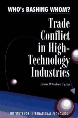 Who's Bashing Whom?: Trade Conflicts in High-Technology Industries by Tyson: New