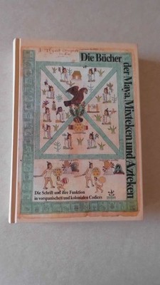 Die Bücher der Maya, Mixteken und Azteken : die Schrift und ihre Funktion in vor