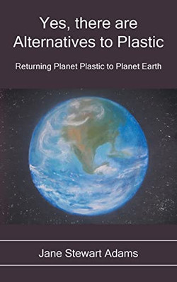 Yes, There are Alternatives to Plastic: Returning Planet Plastic to Planet Eart
