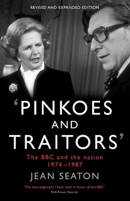 Pinkoes and Traitors: The BBC and the nation, 1974-1987 by Jean Seaton (English)