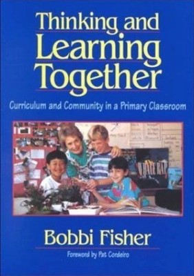 Thinking and Learning Together: Curriculum and Community in a Primary Classroom