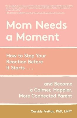 Mom Needs a Moment: How to Stop Your Reaction Before It Starts... and  Hardcover