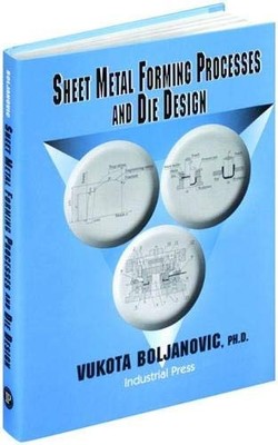 Sheet Metal Forming Processes and Die Design by Boljanovic