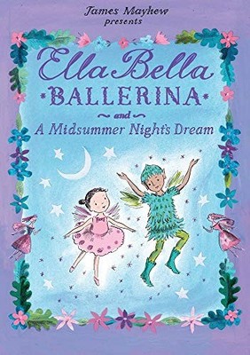 Ella Bella Ballerina and A Midsummer Night's Dream (Ella Bella Ballerina Series