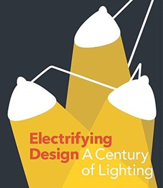 Electrifying Design A Century of Lighting by Cindi Strauss (Hardback Book)