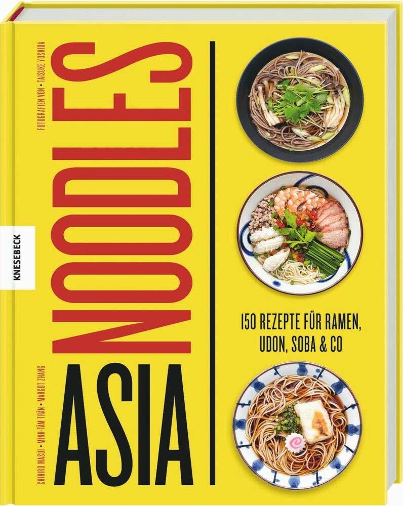 Asia Noodles: 150 Rezepte für Ramen, Udon, Soba & Co Buch Knesebeck