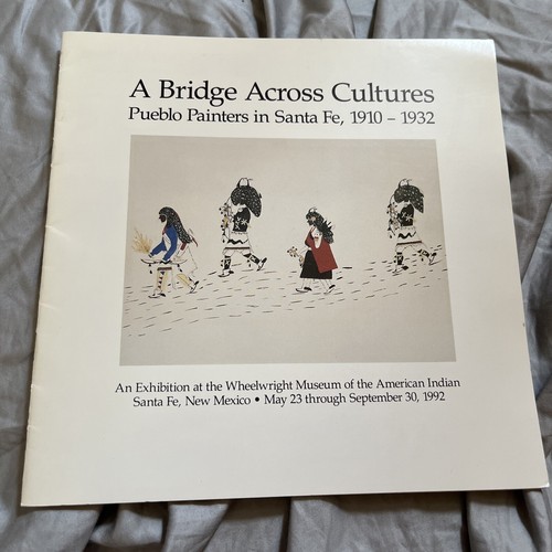 A Bridge Across Cultures: Pueblo Painters in Santa Fe 1910 - 1932 Wheelwright NM