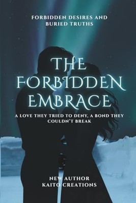 The Forbidden Embrace A Love They Tried to Deny, A Bond - Paperback NEW KAITO. C