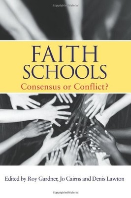Faith Schools: Consensus or Conflict?,Jo Cairns, Roy Gardner, De