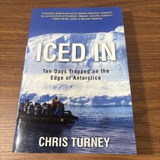 Iced In: Ten Days Trapped on the Edge of Antarctica Chris Turney biography