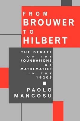 From Brouwer To Hilbert: The Debate on the Foundations of Mathematics in the 19,