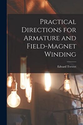 Trevert - Practical Directions for Armature and Field-Magnet Winding - - X555z