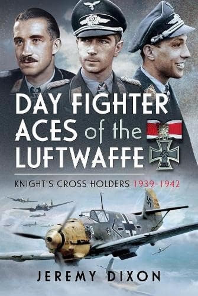 Day Fighter Aces of the Luftwaffe: Knight's Cross Holders 1939-1942, Dixon, Jere