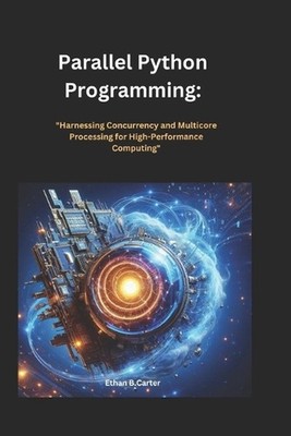 Parallel Python Programming'': ''''Harnessing Concurrency and Multi core Processing