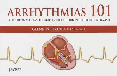 Arrhythmias 101: The Ultimate Easy-to-read Introductory Book to Arrhythmias ...