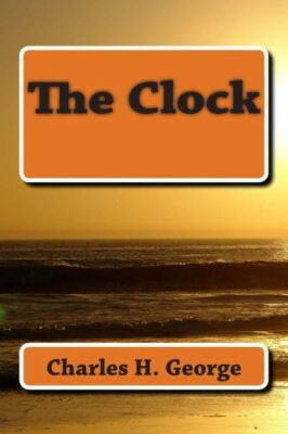 The Clock: This Story Was Written To Pay Homage To My Friends Who Did Not S...