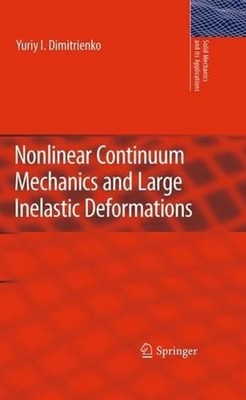 Nonlinear Continuum Mechanics and Large Inelastic Deformations by Yuriy I. Dimit