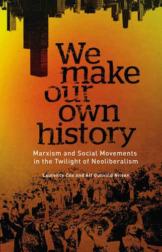 We Make Our Own History – Marxism and Social Movements in the Twilight of Neoli…