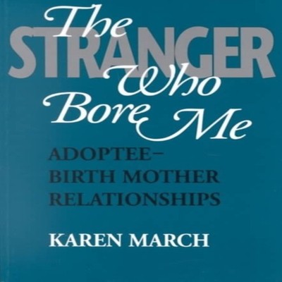 The Stranger Who Bore Me Adoptee-Birth Mother Relationships Karen