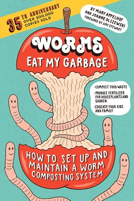 Worms Eat My Garbage, 35th Anniversary Edition: How to Set Up and Maintain a...