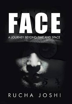 Face: A Journey Beyond Time and Space By Rucha Joshi - New Copy - 9781482869392