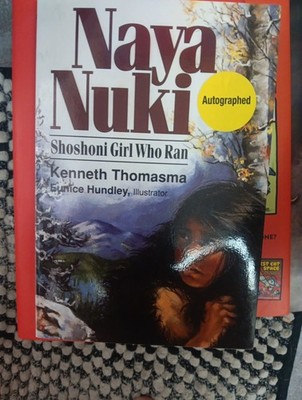  Naya Nuki: Shoshoni Girl Who Ran  by Kenneth Thomasma Hardcover AUTOGRAPHED