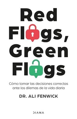 Red Flags, Green Flags: Cómo Tomar Las Decisiones Correctas Ante Los Dilemas ...