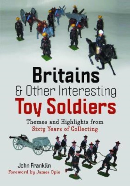 Britains and Other Interesting Toy Soldiers by John Franklin (Hardback Book)